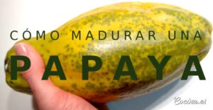 Cómo acelerar la maduración de papayas verdes